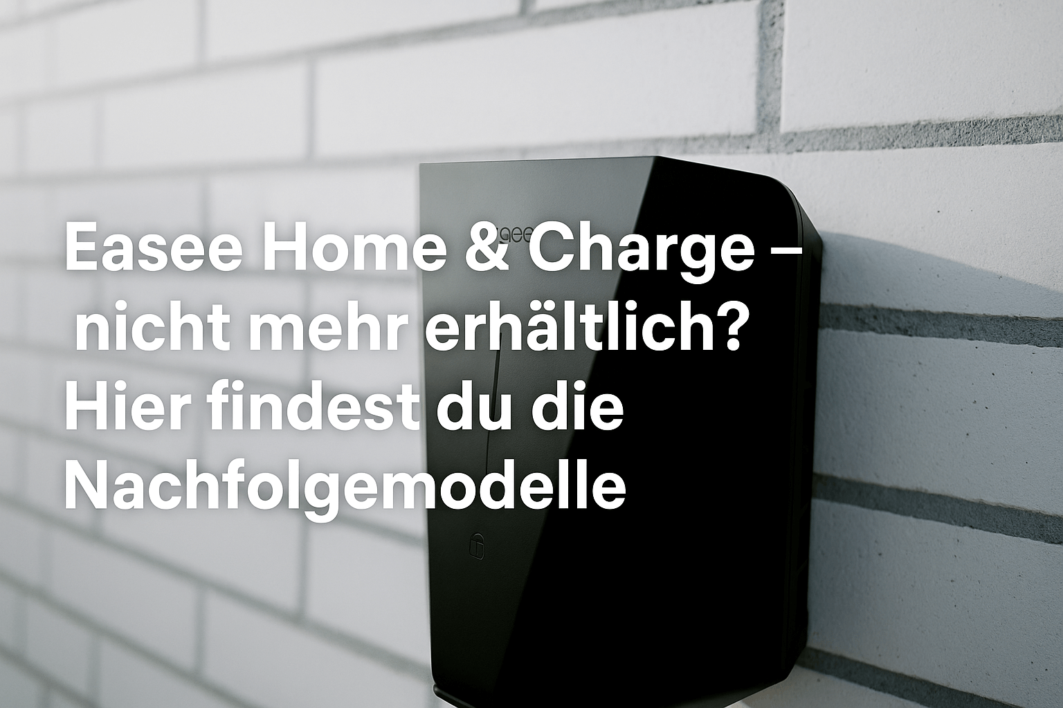 Easee Home, Charge und Lite nicht mehr verfügbar? Hier sind die aktuellen Nachfolger!